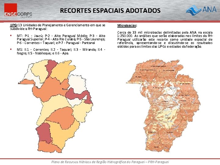 RECORTES ESPACIAIS ADOTADOS UPG: 13 Unidades de Planejamento e Gerenciamento em que se subdivide