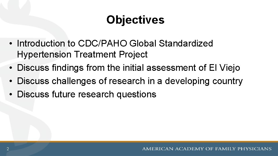 Objectives • Introduction to CDC/PAHO Global Standardized Hypertension Treatment Project • Discuss findings from