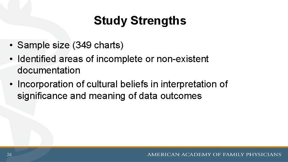 Study Strengths • Sample size (349 charts) • Identified areas of incomplete or non-existent