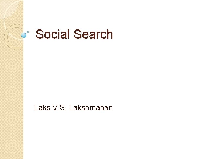 Social Search Laks V. S. Lakshmanan 