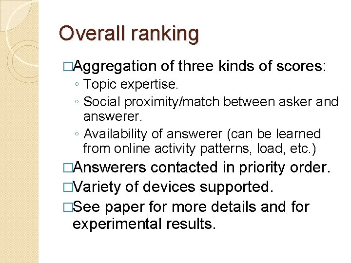 Overall ranking �Aggregation of three kinds of scores: ◦ Topic expertise. ◦ Social proximity/match