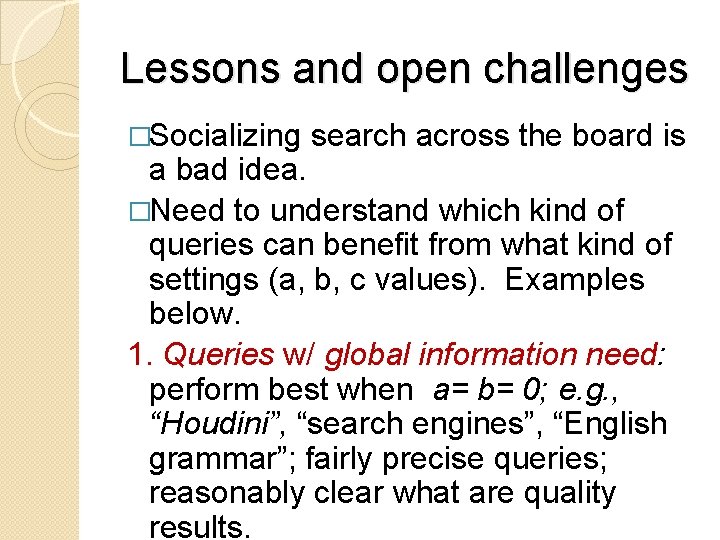 Lessons and open challenges �Socializing search across the board is a bad idea. �Need