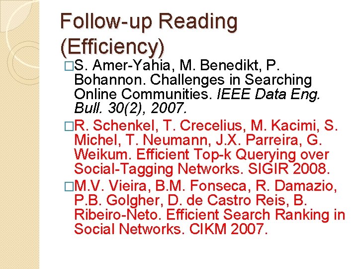 Follow-up Reading (Efficiency) �S. Amer-Yahia, M. Benedikt, P. Bohannon. Challenges in Searching Online Communities.