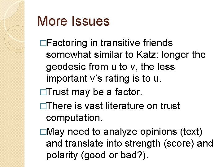 More Issues �Factoring in transitive friends somewhat similar to Katz: longer the geodesic from