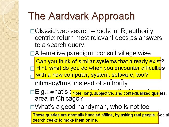 The Aardvark Approach �Classic web search – roots in IR; authority centric: return most