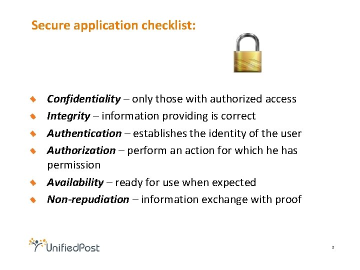 Secure application checklist: Confidentiality – only those with authorized access Integrity – information providing