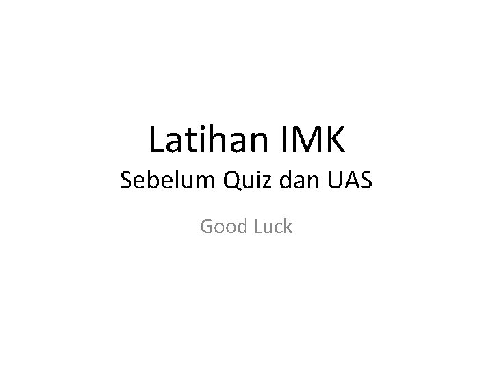 Latihan IMK Sebelum Quiz dan UAS Good Luck 