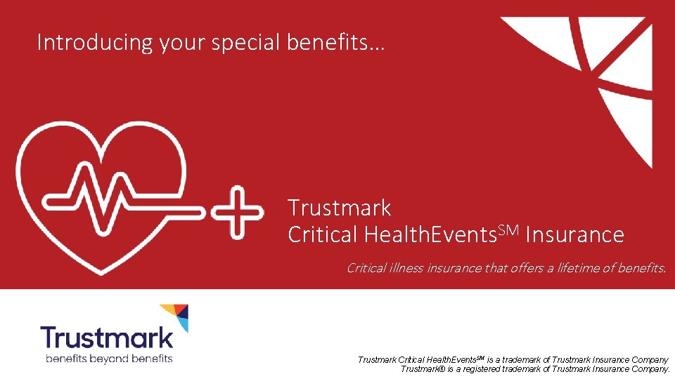 Introducing your special benefits… Trustmark Critical Health. Events. SM Insurance Critical illness insurance that