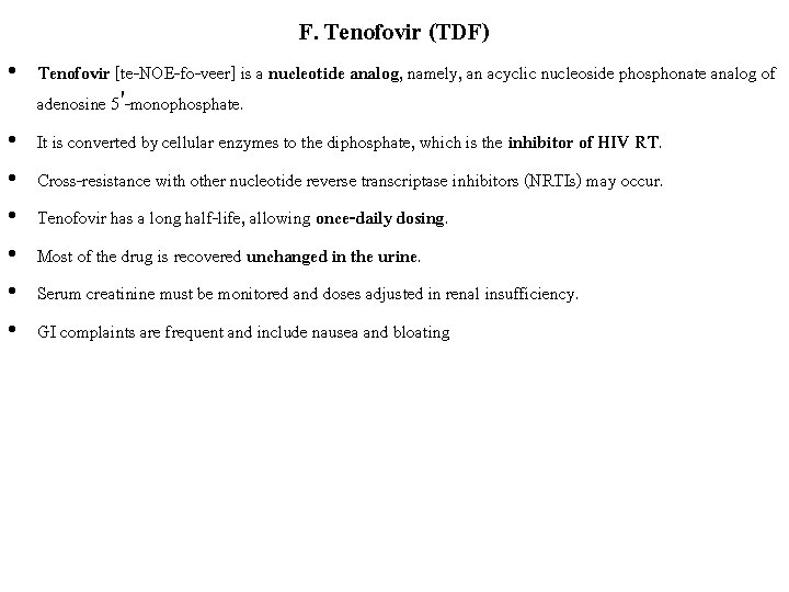F. Tenofovir (TDF) • Tenofovir [te-NOE-fo-veer] is a nucleotide analog, namely, an acyclic nucleoside