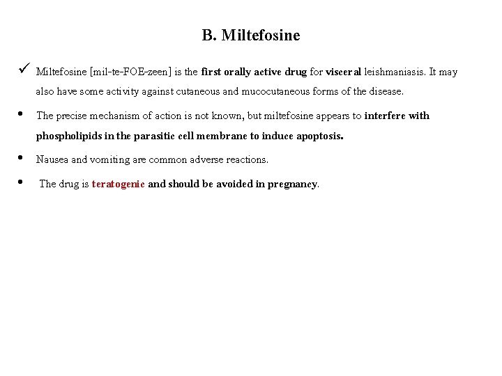 B. Miltefosine ü Miltefosine [mil-te-FOE-zeen] is the first orally active drug for visceral leishmaniasis.