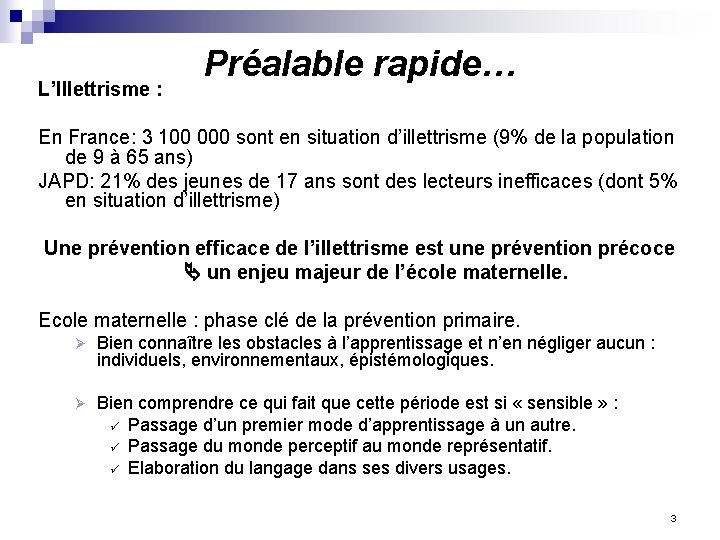 L’Illettrisme : Préalable rapide… En France: 3 100 000 sont en situation d’illettrisme (9%