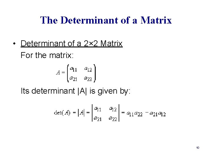 The Determinant of a Matrix • Determinant of a 2× 2 Matrix For the