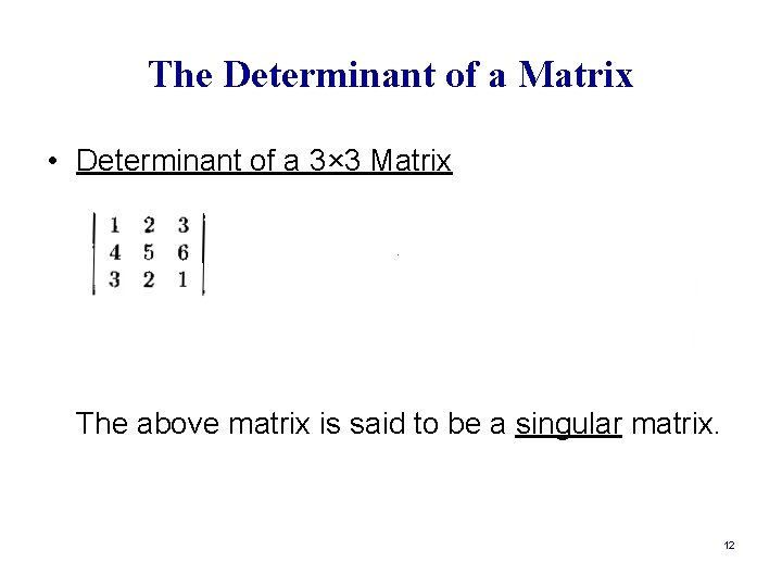The Determinant of a Matrix • Determinant of a 3× 3 Matrix The above