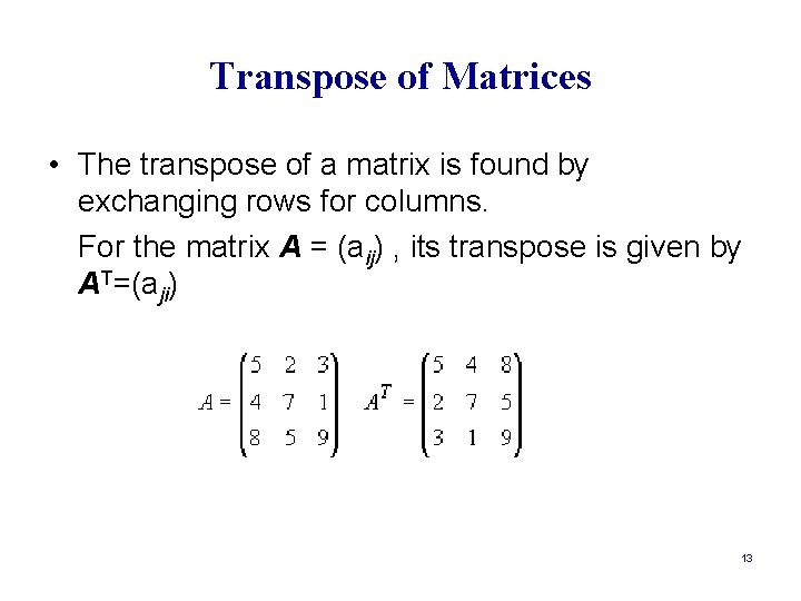 Transpose of Matrices • The transpose of a matrix is found by exchanging rows