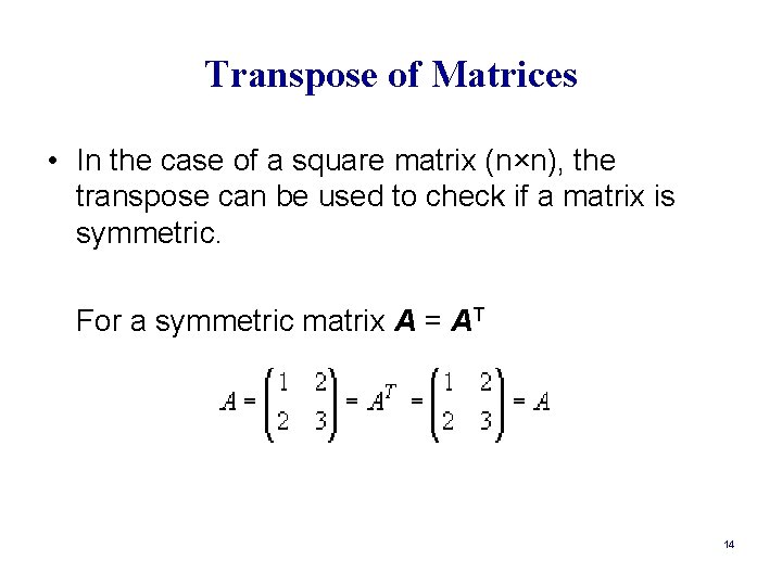 Transpose of Matrices • In the case of a square matrix (n×n), the transpose