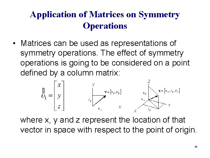 Application of Matrices on Symmetry Operations • Matrices can be used as representations of