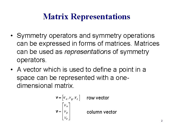 Matrix Representations • Symmetry operators and symmetry operations can be expressed in forms of