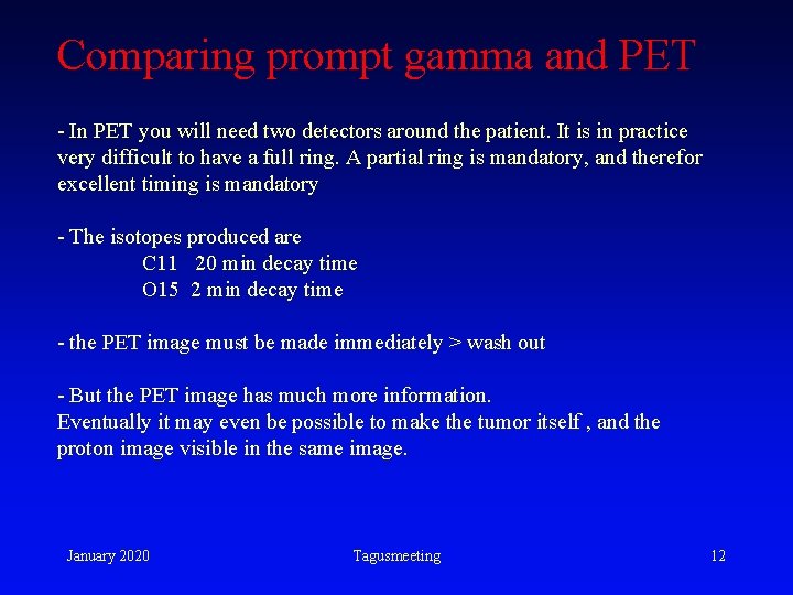 Comparing prompt gamma and PET - In PET you will need two detectors around Comparing prompt gamma and PET - In PET you will need two detectors around
