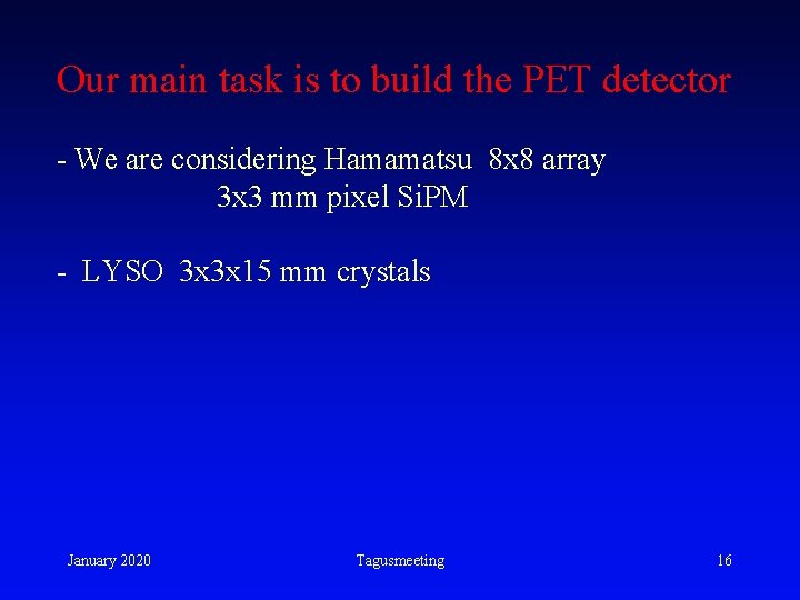 Our main task is to build the PET detector - We are considering Hamamatsu Our main task is to build the PET detector - We are considering Hamamatsu