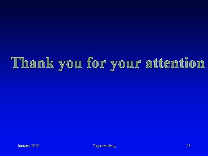 Thank you for your attention January 2020 Tagusmeeting 23 Thank you for your attention January 2020 Tagusmeeting 23