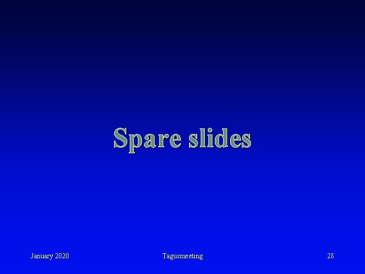 Spare slides January 2020 Tagusmeeting 28 Spare slides January 2020 Tagusmeeting 28