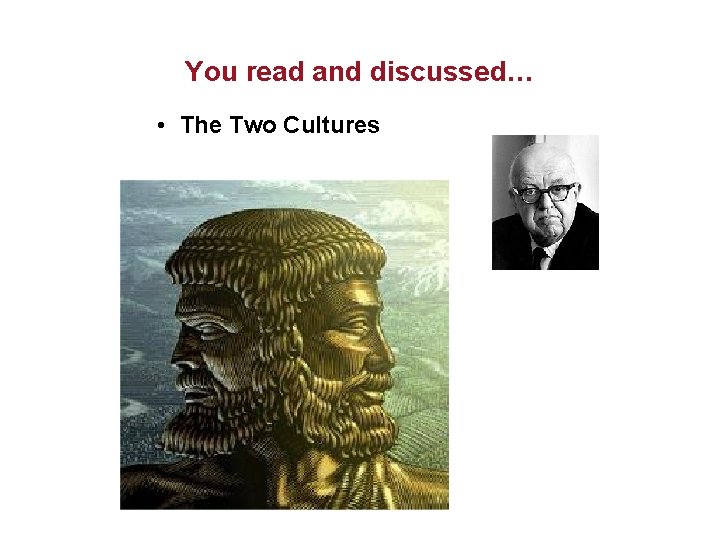 You read and discussed… • The Two Cultures 