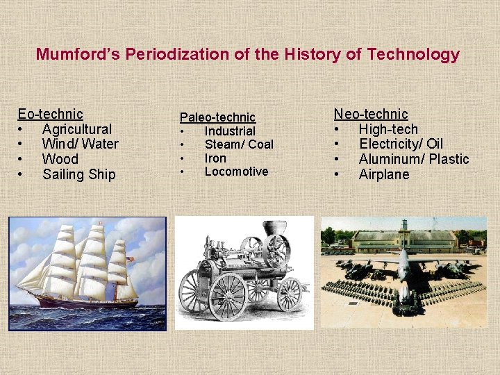 Mumford’s Periodization of the History of Technology Eo-technic • Agricultural • Wind/ Water •