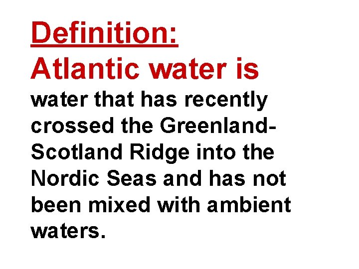 Definition: Atlantic water is water that has recently crossed the Greenland. Scotland Ridge into