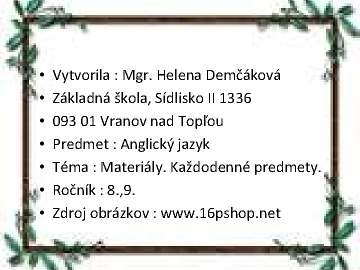  • • Vytvorila : Mgr. Helena Demčáková Základná škola, Sídlisko II 1336 093