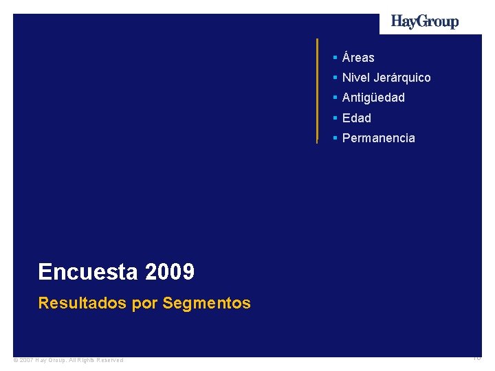 § Áreas § Nivel Jerárquico § Antigüedad § Edad § Permanencia Encuesta 2009 Resultados