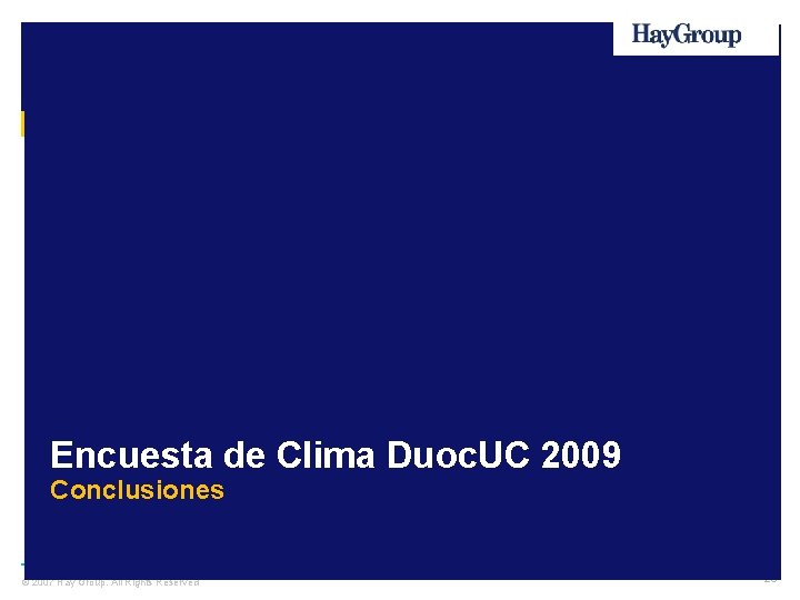 Encuesta de Clima Duoc. UC 2009 Conclusiones © 2007 Hay Group. All Rights Reserved