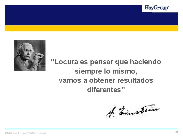 “Locura es pensar que haciendo siempre lo mismo, vamos a obtener resultados diferentes” ©