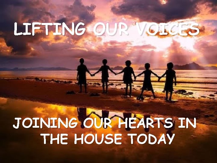 LIFTING OUR VOICES JOINING OUR HEARTS IN THE HOUSE TODAY 