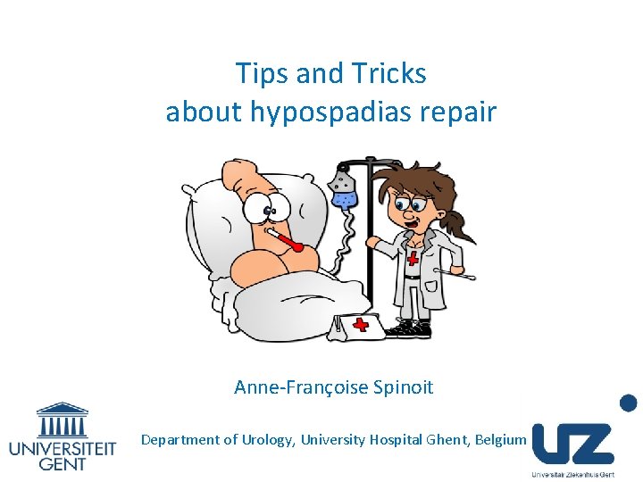 Tips and Tricks about hypospadias repair Anne-Françoise Spinoit Department of Urology, University Hospital Ghent,