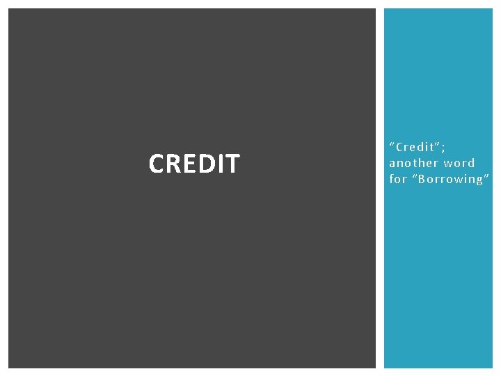 CREDIT “Credit”; another word for “Borrowing” 