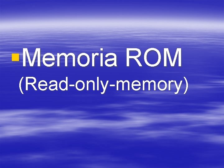 §Memoria ROM (Read-only-memory) 