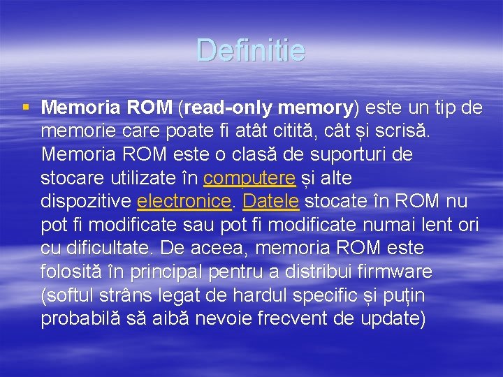 Definitie § Memoria ROM (read-only memory) este un tip de memorie care poate fi