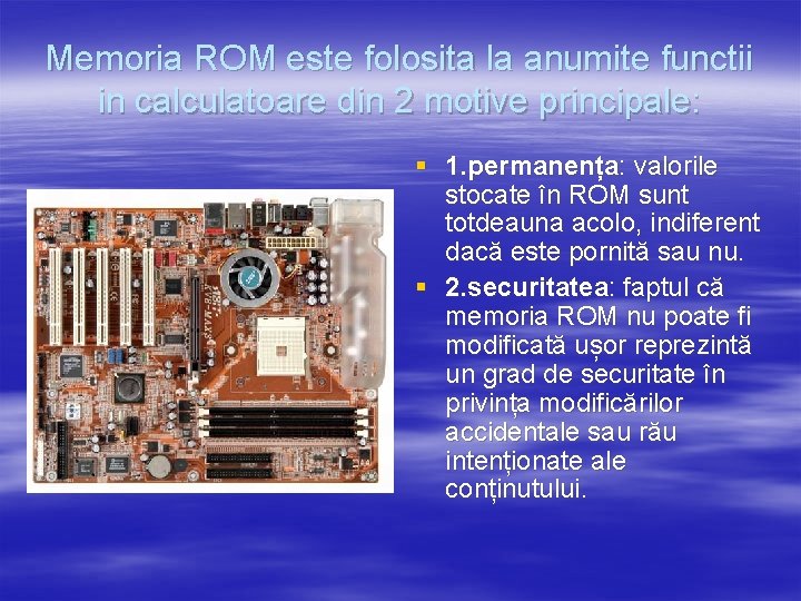 Memoria ROM este folosita la anumite functii in calculatoare din 2 motive principale: §