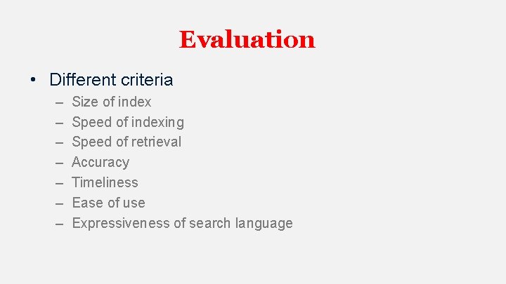 Evaluation • Different criteria – – – – Size of index Speed of indexing Evaluation • Different criteria – – – – Size of index Speed of indexing