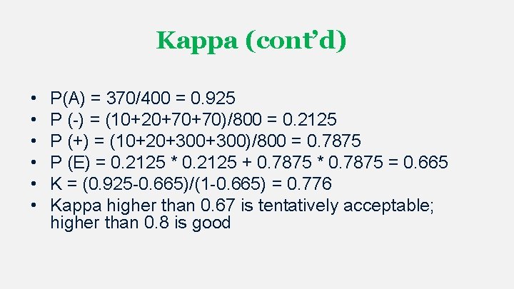 Kappa (cont’d) • • • P(A) = 370/400 = 0. 925 P (-) = Kappa (cont’d) • • • P(A) = 370/400 = 0. 925 P (-) =