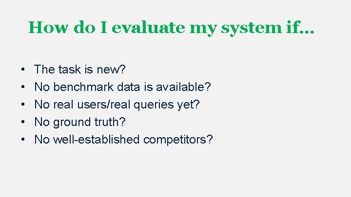 How do I evaluate my system if… • • • The task is new? How do I evaluate my system if… • • • The task is new?