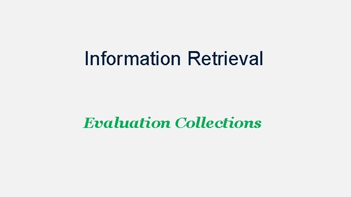 Information Retrieval Evaluation Collections Information Retrieval Evaluation Collections