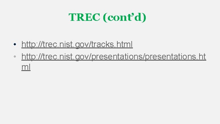 TREC (cont’d) • http: //trec. nist. gov/tracks. html • http: //trec. nist. gov/presentations. ht TREC (cont’d) • http: //trec. nist. gov/tracks. html • http: //trec. nist. gov/presentations. ht