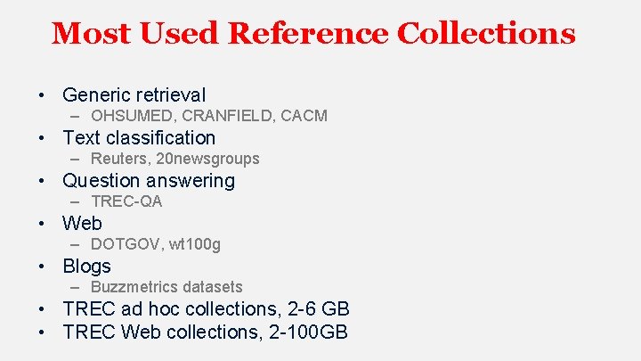 Most Used Reference Collections • Generic retrieval – OHSUMED, CRANFIELD, CACM • Text classification Most Used Reference Collections • Generic retrieval – OHSUMED, CRANFIELD, CACM • Text classification