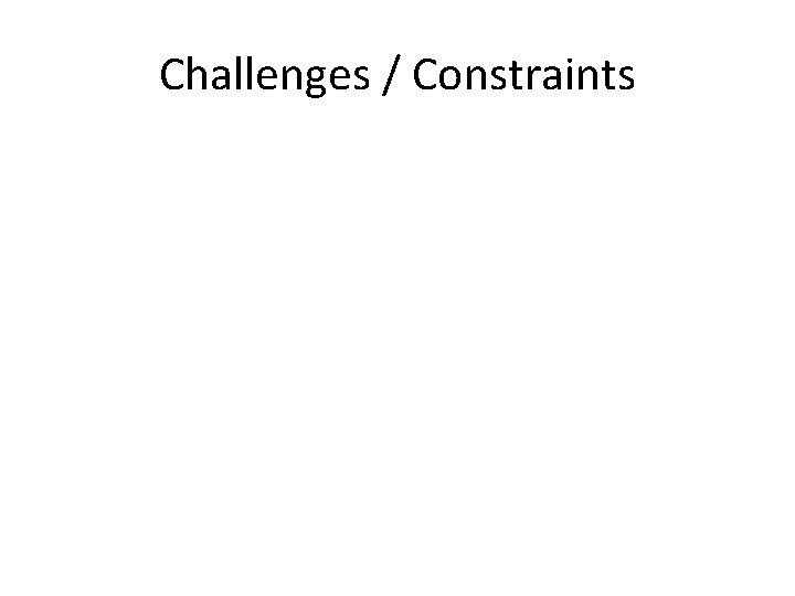 Challenges / Constraints 