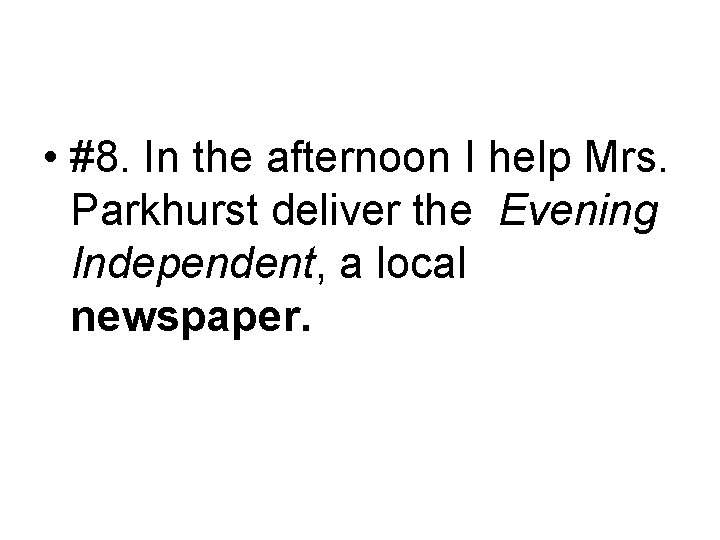  • #8. In the afternoon I help Mrs. Parkhurst deliver the Evening Independent,