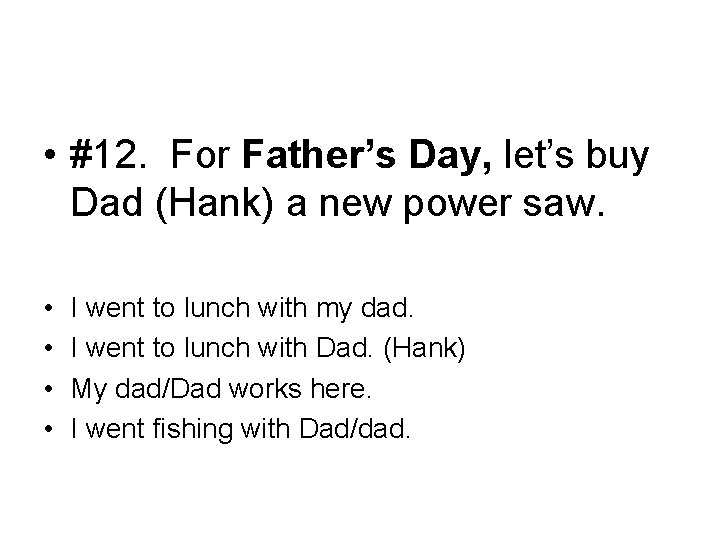  • #12. For Father’s Day, let’s buy Dad (Hank) a new power saw.