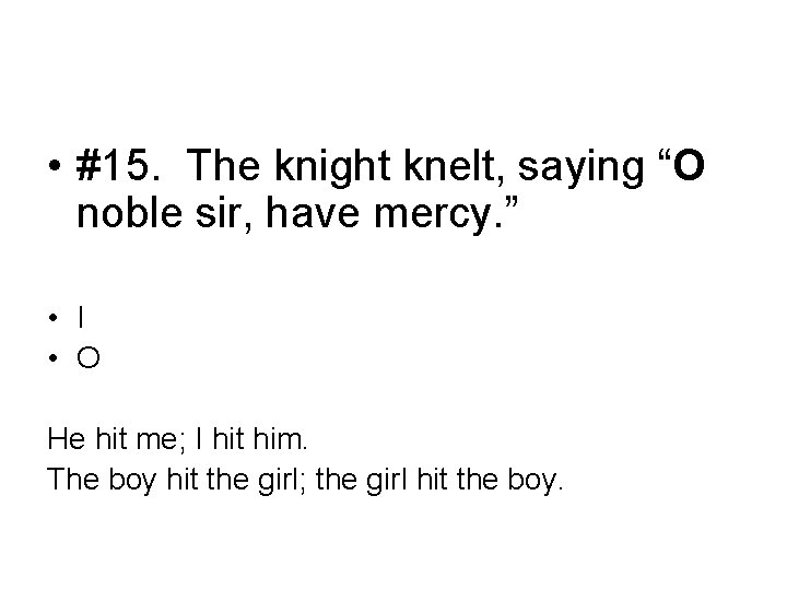  • #15. The knight knelt, saying “O noble sir, have mercy. ” •