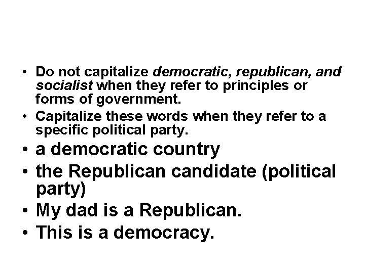  • Do not capitalize democratic, republican, and socialist when they refer to principles