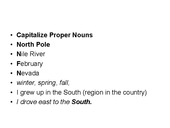  • • Capitalize Proper Nouns North Pole Nile River February Nevada winter, spring,